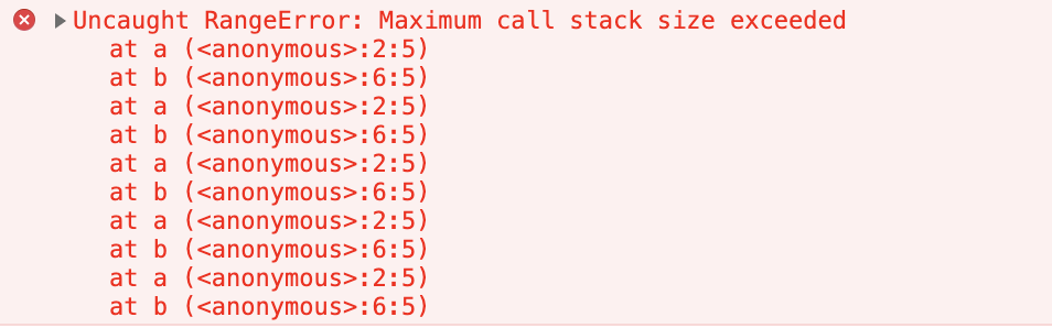 Uncaught RangeError: Maximum call stack size, exceeded at b (<anonymous>:6:5) exceeded at a (<anonymous>:2:5)